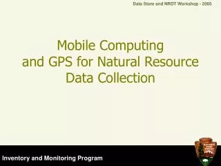Mobile Computing and GPS for Natural Resource Data Collection