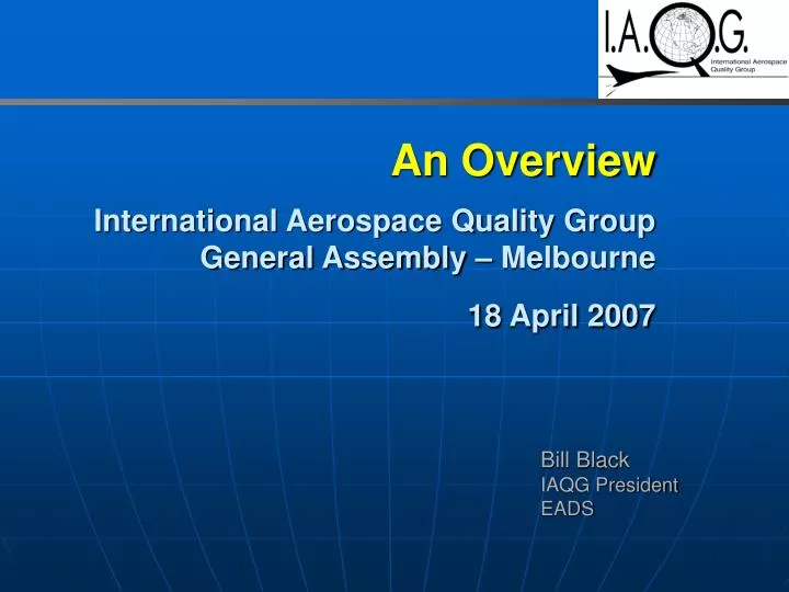 an overview international aerospace quality group general assembly melbourne 18 april 2007