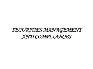 SECURITIES MANAGEMENT AND COMPLIANCES