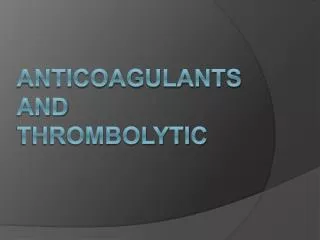 Anticoagulants and Thrombolytic