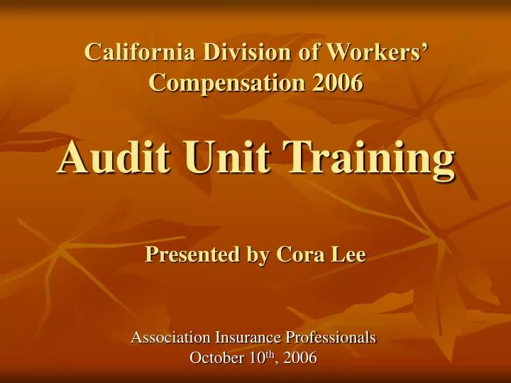 california division of workers compensation 2006 audit unit training presented by cora lee