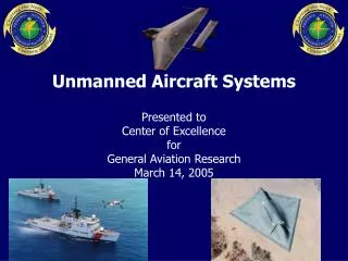 Unmanned Aircraft Systems Presented to Center of Excellence for General Aviation Research March 14, 2005