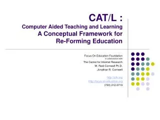 CAT/L : Computer Aided Teaching and Learning A Conceptual Framework for Re-Forming Education