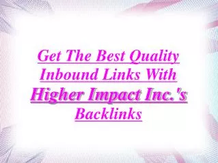 Quality Inbound Links With Higher Impact Inc.'s Backlinks