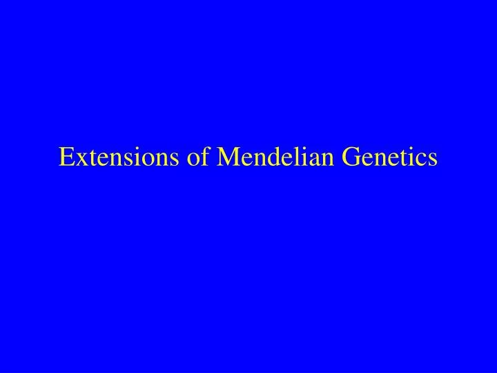 extensions of mendelian genetics