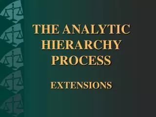 THE ANALYTIC HIERARCHY PROCESS EXTENSIONS