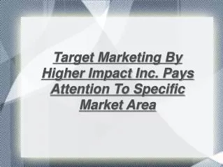 Target Marketing By Higher Impact Inc.