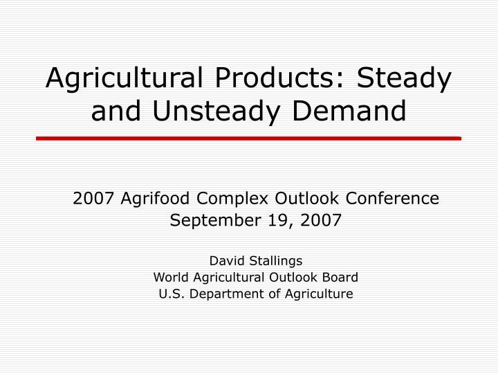 agricultural products steady and unsteady demand