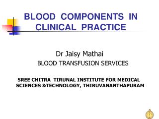 BLOOD COMPONENTS IN CLINICAL PRACTICE