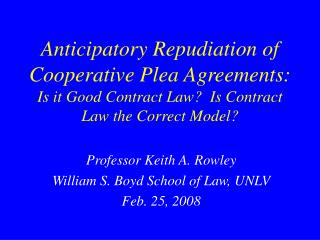 Anticipatory Repudiation of Cooperative Plea Agreements: Is it Good Contract Law? Is Contract Law the Correct Model?