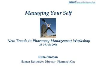 Managing Your Self New Trends in Pharmacy Management Workshop 26-30 July 2008