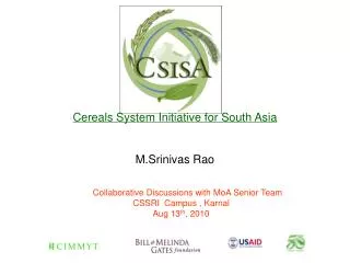 Cereals System Initiative for South Asia M.Srinivas Rao Collaborative Discussions with MoA Senior Team