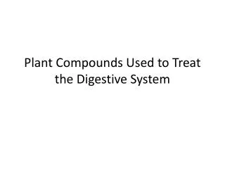 Plant Compounds Used to Treat the Digestive System
