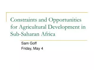 Constraints and Opportunities for Agricultural Development in Sub-Saharan Africa