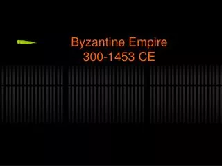 Byzantine Empire 300-1453 CE