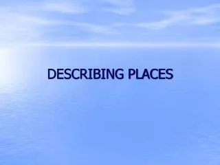 DESCRIBING PLACES