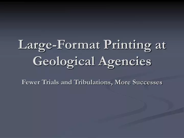 large format printing at geological agencies fewer trials and tribulations more successes