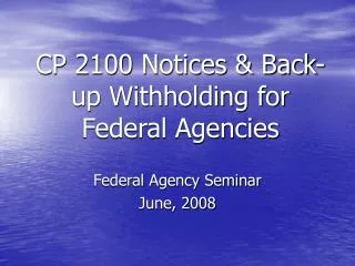 CP 2100 Notices &amp; Back-up Withholding for Federal Agencies