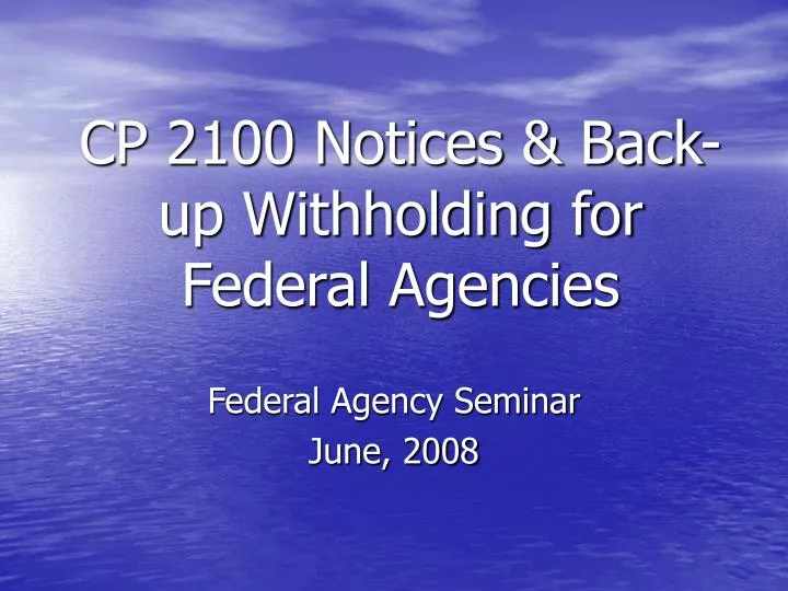 cp 2100 notices back up withholding for federal agencies