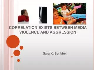 CORRELATION EXISTS BETWEEN MEDIA VIOLENCE AND AGGRESSION