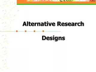 Alternative Research Designs
