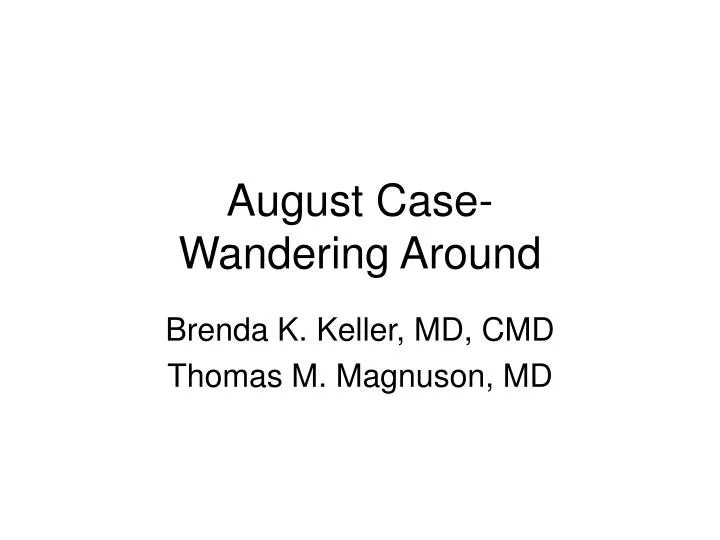 august case wandering around