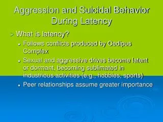Aggression and Suicidal Behavior During Latency