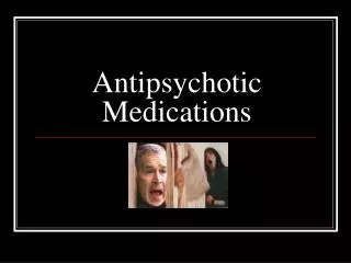 Antipsychotic Medications