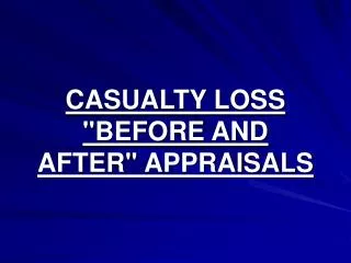 CASUALTY LOSS &quot;BEFORE AND AFTER&quot; APPRAISALS