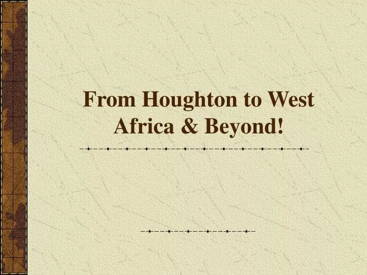from houghton to west africa beyond
