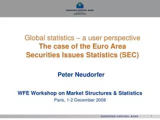 Global statistics – a user perspective The case of the Euro Area Securities Issues Statistics (SEC)