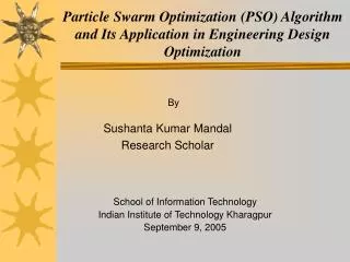 Particle Swarm Optimization (PSO) Algorithm and Its Application in Engineering Design Optimization