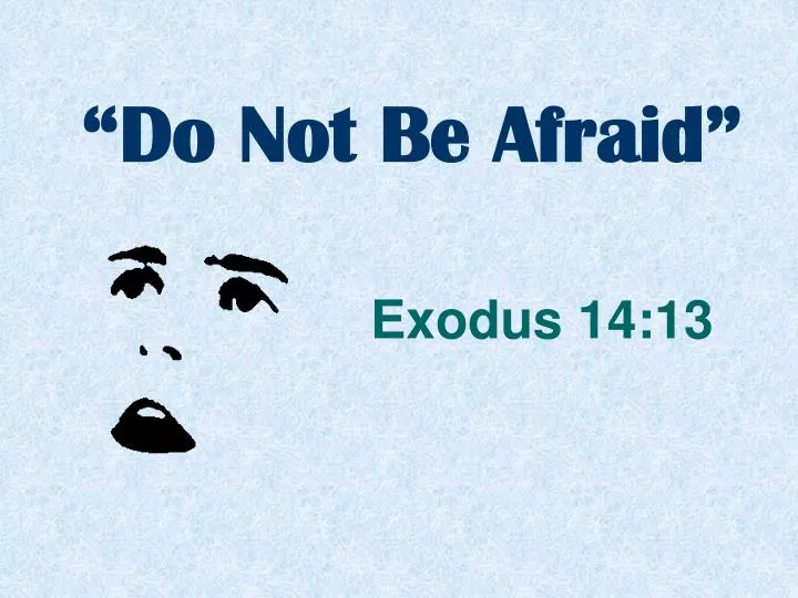 do not be afraid