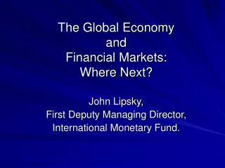 The Global Economy and Financial Markets: Where Next?