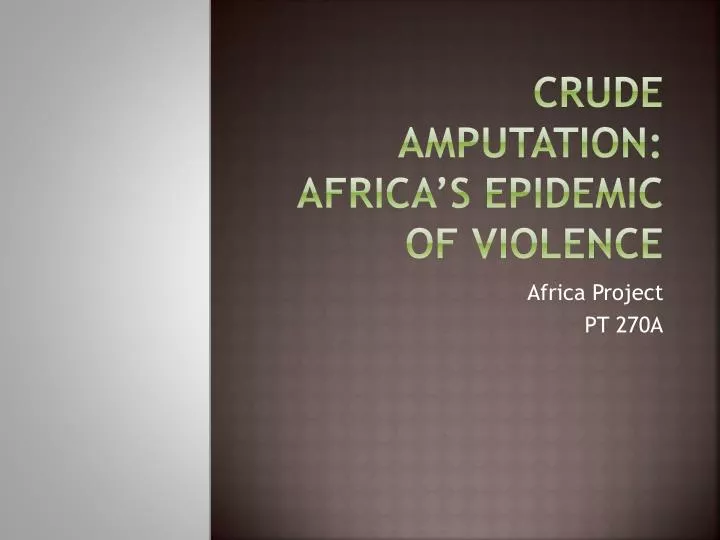crude amputation africa s epidemic of violence