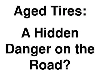 Aged Tires: A Hidden Danger on the Road?