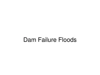 Dam Failure Floods