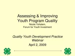 Assessing &amp; Improving Youth Program Quality Nicole Yohalem, Forum for Youth Investment