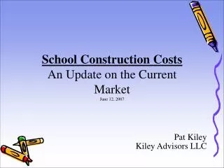 School Construction Costs An Update on the Current Market June 12, 2007