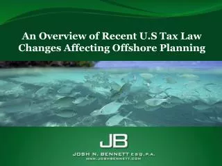An Overview of Recent U.S Tax Law Changes Affecting Offshore Planning
