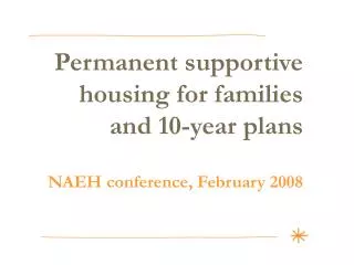 Permanent supportive housing for families and 10-year plans NAEH conference, February 2008