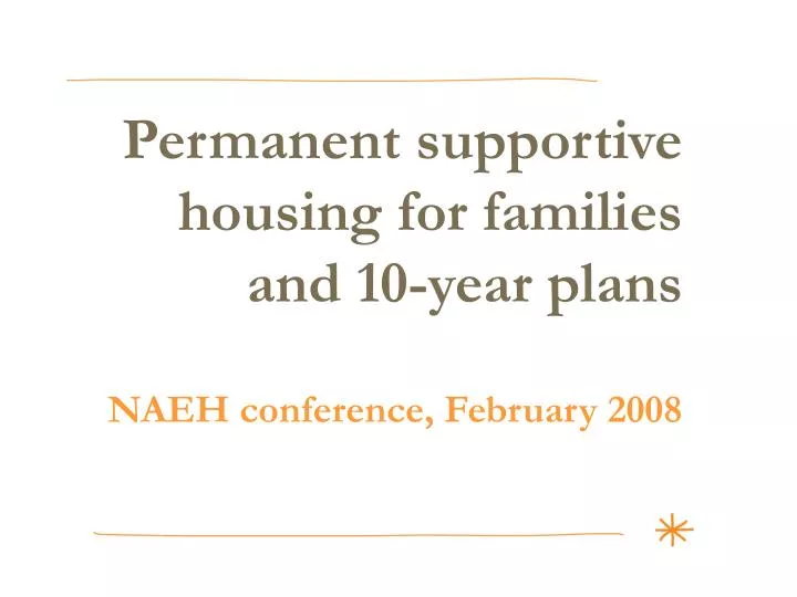 permanent supportive housing for families and 10 year plans naeh conference february 2008