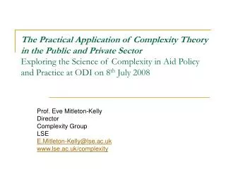Prof. Eve Mitleton-Kelly Director Complexity Group LSE E.Mitleton-Kelly@lse.ac.uk www.lse.ac.uk/complexity