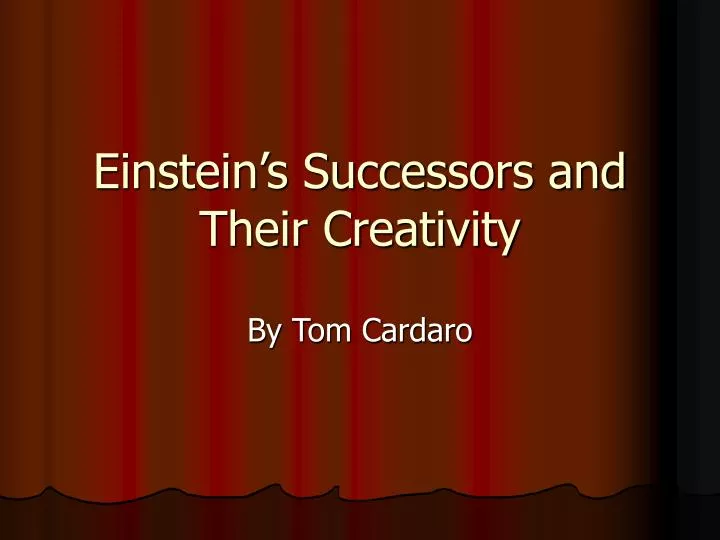 einstein s successors and their creativity
