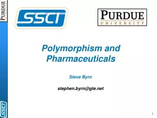 Polymorphism and Pharmaceuticals Steve Byrn stephen.byrn@gte.net