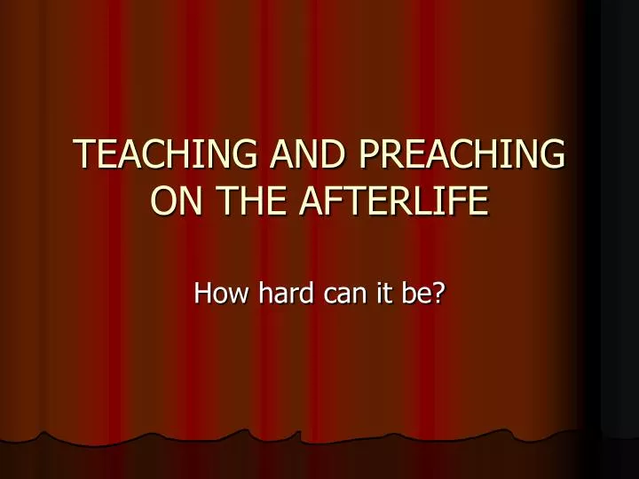 teaching and preaching on the afterlife