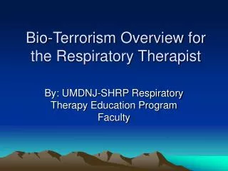 Bio-Terrorism Overview for the Respiratory Therapist