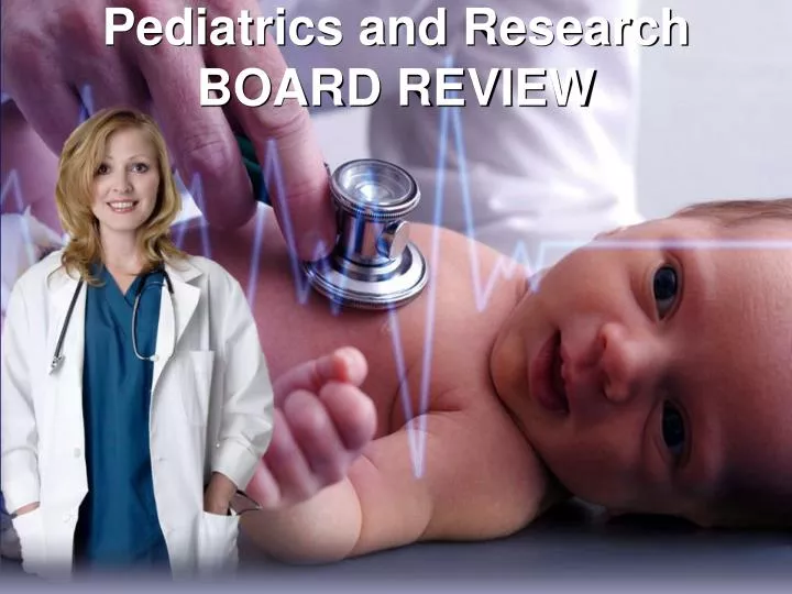 pediatrics and research board review