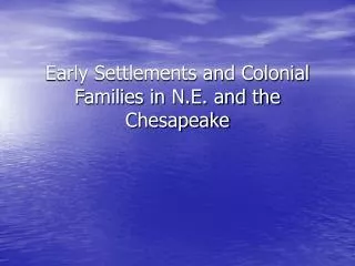 Early Settlements and Colonial Families in N.E. and the Chesapeake