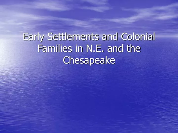 early settlements and colonial families in n e and the chesapeake